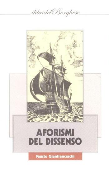Aforismi del dissenso - Fausto Gianfranceschi - Libro Casa Editrice Pagine 2012 | Libraccio.it