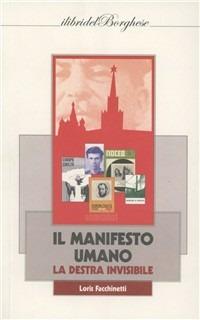 Il manifesto umano. La destra invisibile - Loris Facchinetti - Libro Casa Editrice Pagine 2011 | Libraccio.it