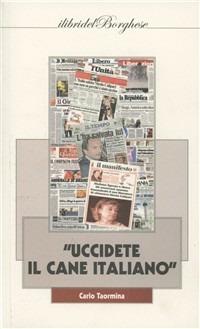 «Uccidete il cane italiano» - Carlo Taormina - Libro Casa Editrice Pagine 2011 | Libraccio.it