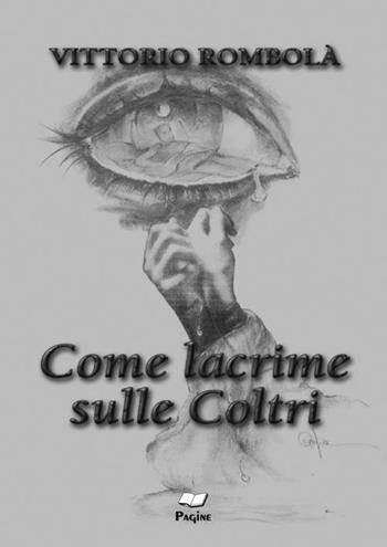 Come lacrime sulle coltri - Vittorio Rombolà - Libro Casa Editrice Pagine 2011 | Libraccio.it