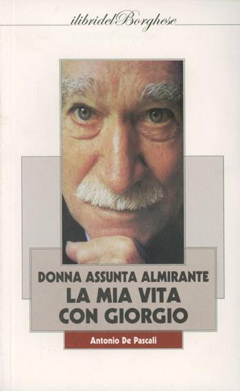 La mia vita con Giorgio - Antonio De Pascali - Libro Casa Editrice Pagine 2010 | Libraccio.it