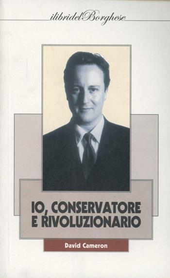 Io, conservatore e rivoluzionario - David Cameron - Libro Casa Editrice Pagine 2010 | Libraccio.it
