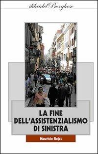 La fine dell'assistenzialismo di sinistra - Mauricio Rojas - Libro Casa Editrice Pagine 2010 | Libraccio.it