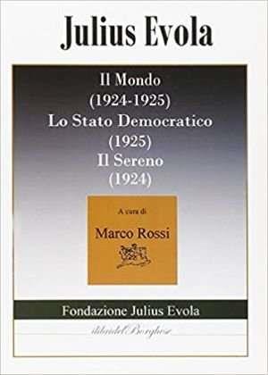 Il mondo (1924-1925)-Lo stato democratico (1925)-Il Sereno (1924) - Julius Evola - Libro Pagine 2014, I libri del Borghese | Libraccio.it