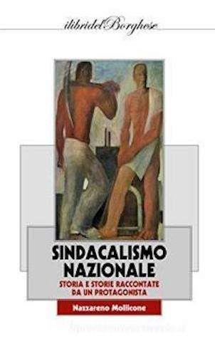 Sindacalismo nazionale. Storia e storie raccontate da un protagonista - Nazzareno Mollicone - Libro Casa Editrice Pagine 2015, I libri del Borghese | Libraccio.it