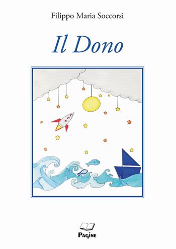 Il dono - Filippo M. Soccorsi - Libro Casa Editrice Pagine 2015 | Libraccio.it