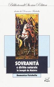 Sovranità e diritto naturale in Joseph de Maistre - Domenico Fisichella - Libro Casa Editrice Pagine 2017, I libri del Borghese | Libraccio.it