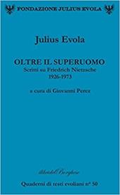 Oltre il superuomo. Scritti su Friedrich Nietzsche 1926-1973