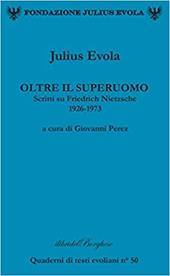 Oltre il superuomo. Scritti su Friedrich Nietzsche 1926-1973