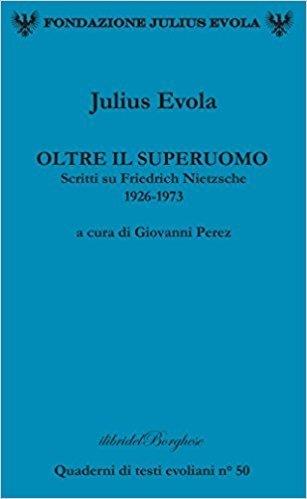 Oltre il superuomo. Scritti su Friedrich Nietzsche 1926-1973 - Julius Evola - Libro Pagine 2017 | Libraccio.it