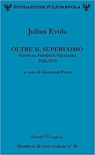 Oltre il superuomo. Scritti su Friedrich Nietzsche 1926-1973 - Julius Evola - Libro Casa Editrice Pagine 2017 | Libraccio.it