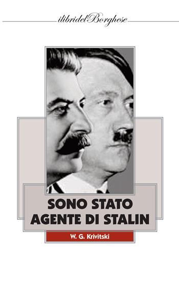 Sono stato un agente di Stalin - W. G. Krivitski - Libro Casa Editrice Pagine 2018, I libri del Borghese | Libraccio.it