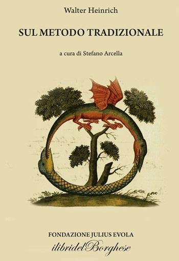 Sul metodo tradizionale - Walter Heinrich - Libro Casa Editrice Pagine 2018, I libri del Borghese | Libraccio.it