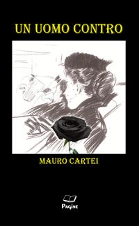 Un uomo contro - Mauro Cartei - Libro Casa Editrice Pagine 2018 | Libraccio.it