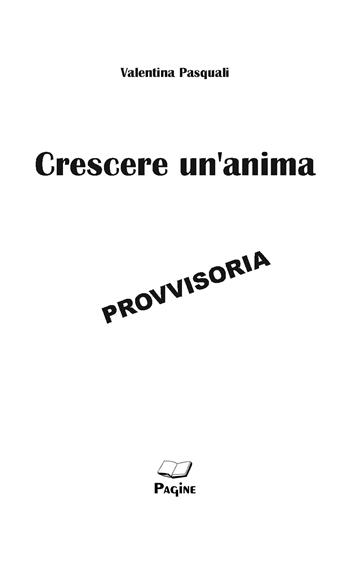 Crescere un'anima - Valentina Pasquali - Libro Casa Editrice Pagine 2018 | Libraccio.it