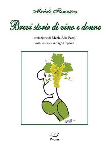 Brevi storie di vino e donne - Michele Florentino - Libro Casa Editrice Pagine 2018 | Libraccio.it