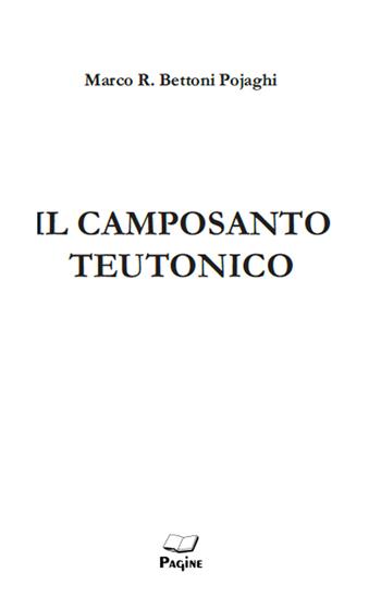 Il camposanto Teutonico - Marco Bettoni Pojaghi - Libro Casa Editrice Pagine 2019 | Libraccio.it