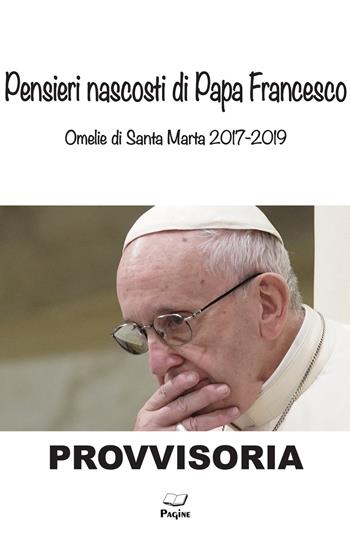Pensieri nascosti di Papa Francesco. Omelia di Santa Marta 2017/2019 - Gianpiero Gamaleri - Libro Pagine 2019 | Libraccio.it