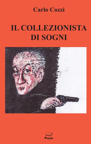 Il collezionista di sogni - Carlo Cozzi - Libro Pagine 2019 | Libraccio.it