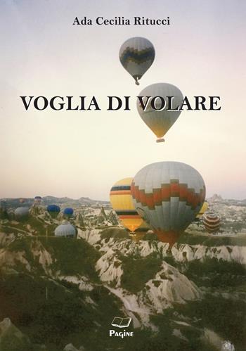 Voglia di volare - Ada Cecilia Ritucci - Libro Casa Editrice Pagine 2020 | Libraccio.it
