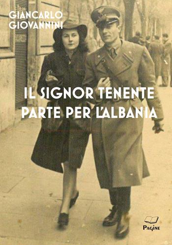 Il signor Tenente parte per l'Albania - Giancarlo Giovannini - Libro Casa Editrice Pagine 2020 | Libraccio.it