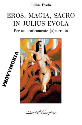 Eros, magia, sacro in Julius Evola  - Libro Pagine 2020, I libri del Borghese | Libraccio.it