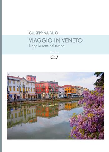 Viaggio in Veneto lungo le rotte del tempo - Giuseppina Palo - Libro Casa Editrice Pagine 2020, Le magnifiche sorti | Libraccio.it