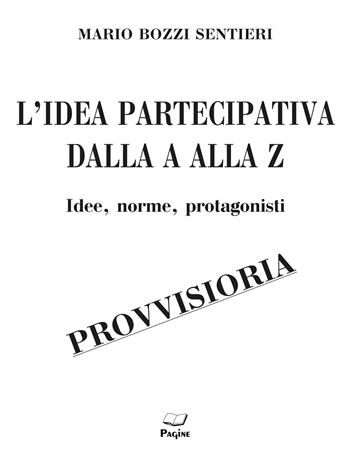 L'idea partecipativa dalla A alla Z. Idee, norme, protagonisti - Mario Bozzi Sentieri - Libro Casa Editrice Pagine 2020 | Libraccio.it