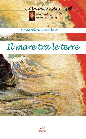 Il mare tra le terre - Donatella Corridore - Libro Casa Editrice Pagine 2021 | Libraccio.it