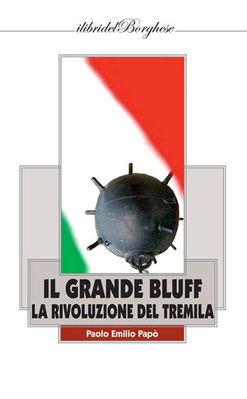 Il grande bluff. La rivoluzione del Tremila - Paolo Emilio Papò - Libro Casa Editrice Pagine 2020, I libri del Borghese | Libraccio.it