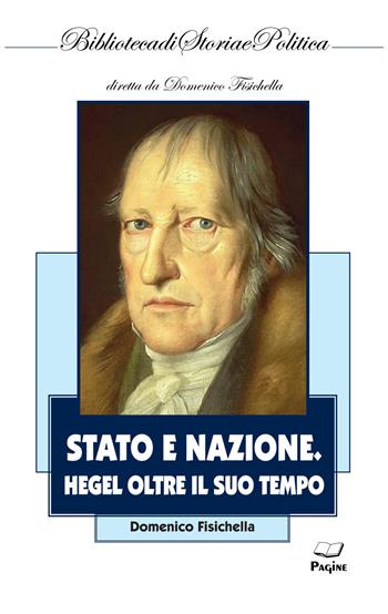 Stato e nazione. Hegel oltre il suo tempo - Domenico Fisichella - Libro Casa Editrice Pagine 2021, Biblioteca di storia e politica | Libraccio.it