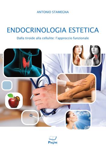 Endocrinologia estetica dalla tiroide alla cellulite - Antonio Stamegna - Libro Pagine 2021, Pagine di saggi | Libraccio.it