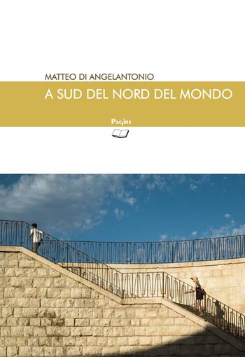 A sud del nord del mondo - Matteo Di Angelantonio - Libro Pagine 2021, Le magnifiche sorti | Libraccio.it