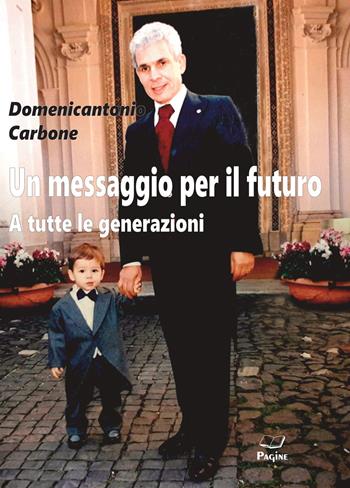 Un messaggio per il futuro. A tutte le generazioni - Domenicantonio Carbone - Libro Casa Editrice Pagine 2021 | Libraccio.it