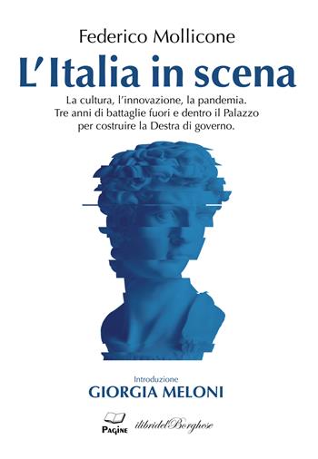 L' Italia in scena. La cultura, l'innovazione, la pandemia. Tre anni di battaglie fuori e dentro il Palazzo per costruire la Destra di governo - Federico Mollicone - Libro Pagine 2021, I libri del Borghese | Libraccio.it