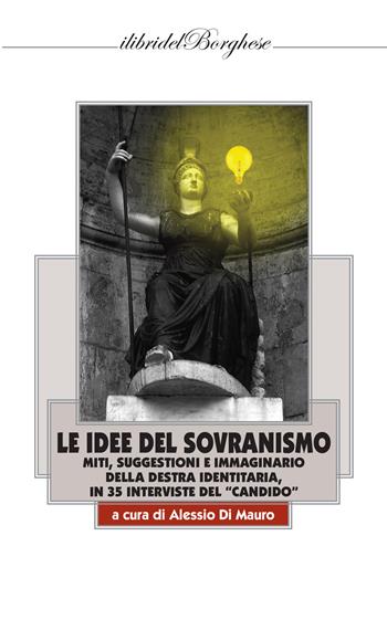 Le idee del sovranismo. Miti, suggestioni e immaginario della destra identitaria, in 35 interviste del «Candido»  - Libro Casa Editrice Pagine 2021, I libri del Borghese | Libraccio.it