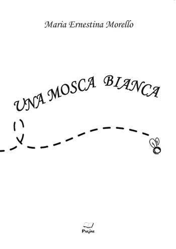 Una mosca bianca - Ernestina Morello - Libro Casa Editrice Pagine 2022 | Libraccio.it