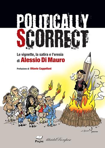 Politically scorrect. Le vignette, la satira e l'eresia - Alessio Di Mauro - Libro Pagine 2022, I libri del Borghese | Libraccio.it