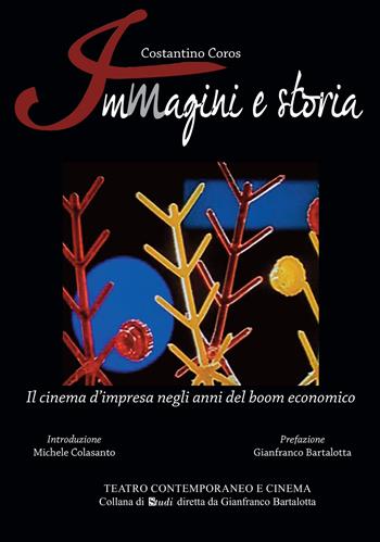 Immagini e storia. Il cinema d'impresa negli anni del boom economico - Costantino Coros - Libro Casa Editrice Pagine 2022, Teatro contemporaneo e cinema | Libraccio.it