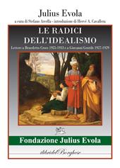 Le radici dell'idealismo. Lettera a Benedetto Croce 1925-1933 e a Giovanni gentile 1927-1929