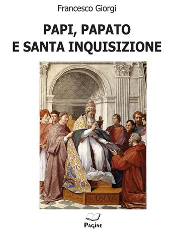 Papi, papato e santa inquisizione - Francesco Giorgi - Libro Pagine 2022 | Libraccio.it