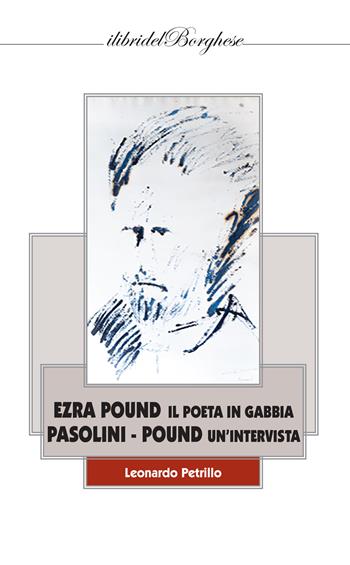 Ezra Pound i poeta in gabbia. Pasolini -Pound un'intervista  - Libro Pagine 2023, I libri del Borghese | Libraccio.it