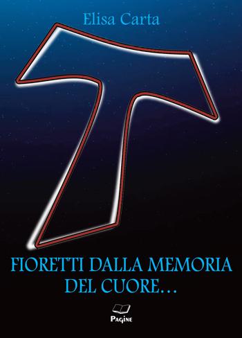 Fioretti dalla memoria del cuore... - Elisa Carta - Libro Casa Editrice Pagine 2023 | Libraccio.it