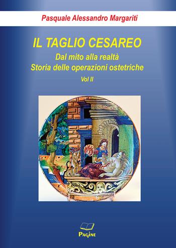 Il taglio cesareo. Vol. 2 - Pasquale Alessandro Margariti - Libro Casa Editrice Pagine 2023 | Libraccio.it