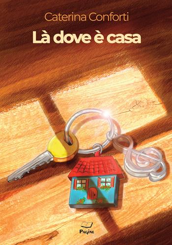 Là dove è casa - Caterina Conforti - Libro Pagine 2023 | Libraccio.it