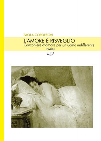L'amore è risveglio - Paola Cordeschi - Libro Casa Editrice Pagine 2023, Le magnifiche sorti | Libraccio.it
