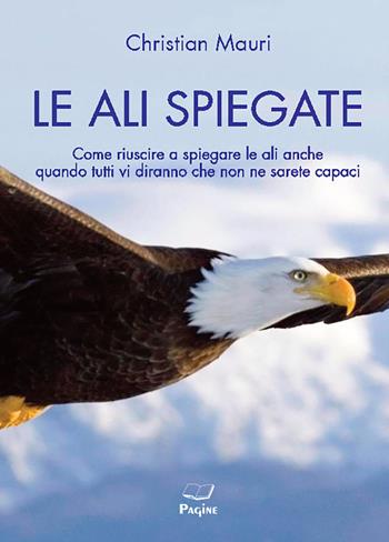 Le ali spiegate - Christian Mauri - Libro Pagine 2024 | Libraccio.it