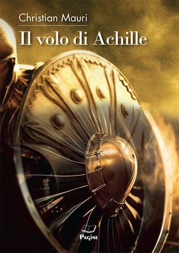 Il volo di Achille - Christian Mauri - Libro Casa Editrice Pagine 2024 | Libraccio.it