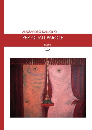Per quali parole - Alessandro Dall'Olio - Libro Casa Editrice Pagine 2024 | Libraccio.it