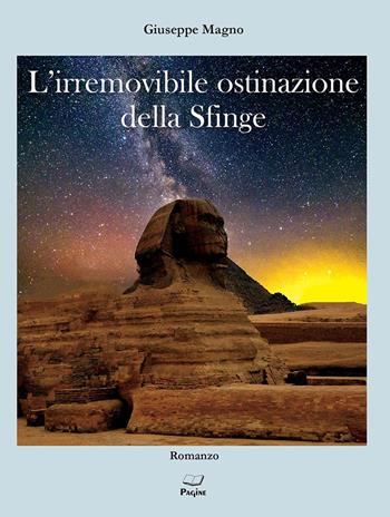 L'irremovibile ostinazione della Sfinge - Giuseppe Magno - Libro Casa Editrice Pagine 2024 | Libraccio.it